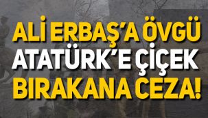 Atatürk anıtına çiçek bıraktılar diye 392 lira ceza kesildi