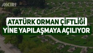 Atatürk Orman Çiftliği yine yapılaşmaya açılıyor!