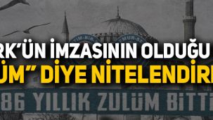 Atatürk'ün imzasının bulunduğu Ayasofya kararını 'zulüm' diye nitelendirdiler!