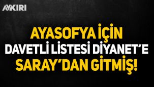 Ayasofya'da namaz için davetli listesi Diyanet'e Cumhurbaşkanlığı'ndan gitmiş!