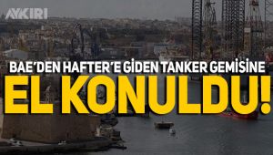 BAE'den Hafter'e giden tanker gemisine el konuldu