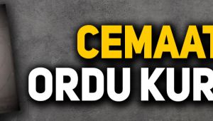 Cemaat ordu kurdu!