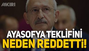 CHP Lideri Kılıçdaroğlu Ayasofya teklifini neden reddetti
