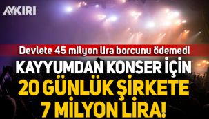 Devlete borcunu ödeyemeyen kayyum konsere 7 milyon TL ödedi!