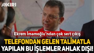 Ekrem İmamoğlu: Telefondan gelen talimatla yapılan bu işlemler ahlak dışıdır!