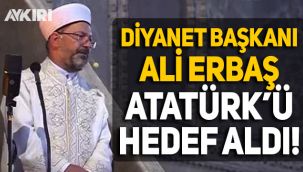 Diyanet İşleri Başkanı Erbaş, Atatürk'ü hedef aldı!