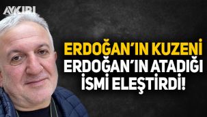 Erdoğan'ın kuzeni, Erdoğan'ın atadığı ismi eleştirdi!