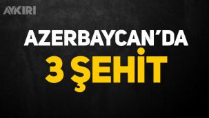 Ermenistan saldırdı: Azerbaycan'da 3 şehit