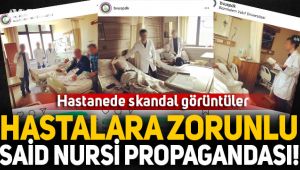 Hastanede skandal görüntüler! Hastalara zorunlu Said Nursi propagandası