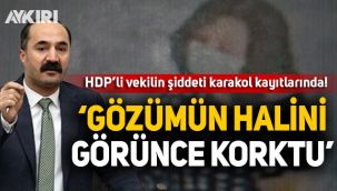 HDP'li Mensur Işık'ın şiddeti karakol kayıtlarında!