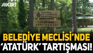 İBB Meclisi'nde 'Atatürk' ismi tartışması!