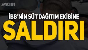 İBB'nin süt dağıtım ekibine saldırı