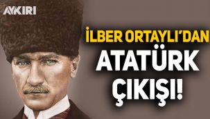 İlber Ortaylı'dan Atatürk açıklaması