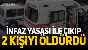 İnfaz yasası ile tahliye olan adam karısını ve kayınvalidesini öldürdü