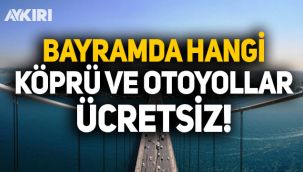 İşte bayramda ücretsiz olacak köprü ve otoyollar