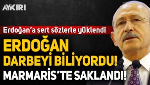 Kemal Kılıçdaroğlu: Erdoğan darbeyi biliyordu, Marmaris'te saklandı!