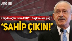 Kılıçdaroğlu'ndan CHP'li başkanlara çağrı: Sahip çıkın!