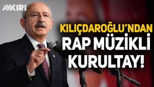 Kılıçdaroğlu'ndan rap müzikli kurultay