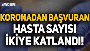 Koronavirüsden başvuran hasta sayısı ikiye katlandı!