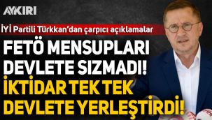 Lütfü Türkkan: FETÖ mensuplarını devlete iktidar yerleştirdi