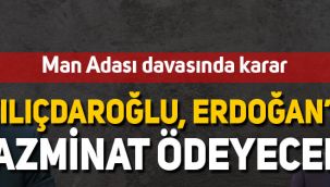 Man Adası davasında karar: Kılıçdaroğlu, Erdoğan'a 197 bin TL ödeyecek!