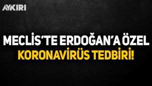 Meclis'te Cumhurbaşkanı Erdoğan'a özel koronavirüs tedbiri