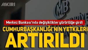 Merkez Bankası'ndaki değişiklikler yürürlüğe girdi