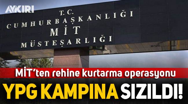 MİT, YPG kampından rehine kurtardı