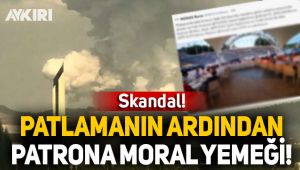 Sakarya'daki patlama sonrası fabrika patronuna moral yemeği!