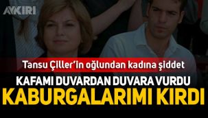 Tansu Çiller'in oğlundan eşine şiddet: Kaburgalarımı kırdı