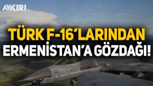 Türk F-16'larından Ermenistan'a gözdağı!
