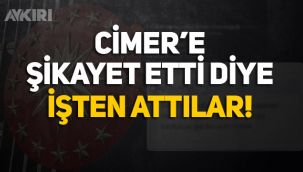 2 aydır maaş alamayan vatandaşı CİMER'e şikayet etti diye işten attılar