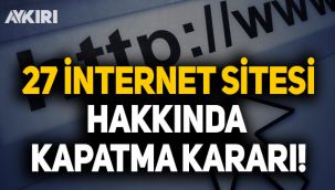 27 internet sitesi hakkında kapatma kararı