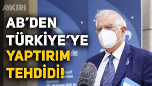 AB'den Türkiye'ye Doğu Akdeniz tehdidi: Yaptırım uygulamaya hazırız