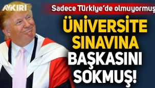 ABD Başkanı Trump, üniversite sınavına başkasını sokmuş!