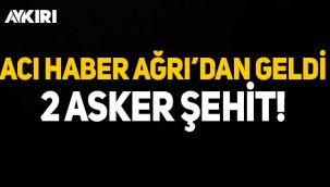 Ağrı'dan acı haber: 2 askerimiz şehit oldu