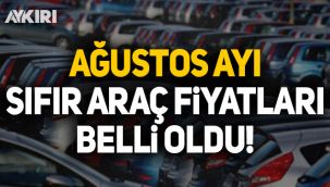 Ağustos ayı sıfır otomobil fiyatları belli oldu