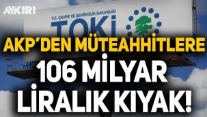AK Parti'den müteahhitlere 106 milyar lira!