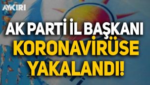 AK Parti il başkanı koronavirüse yakalandı