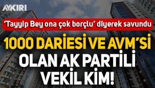 AK Partili eski milletvekilinin 1000 dairesi var: Tayyip Bey ona çok borçlu!
