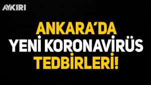 Ankara'da yeni koronavirüs tedbirleri