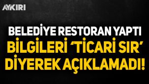 Belediye halkın parasıyla restoran yaptı 'Ticari sır' dedi süreci açıklamadı