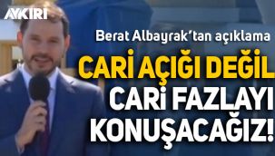 Berat Albayrak: Cari açığı değil cari fazlayı konuşacağız