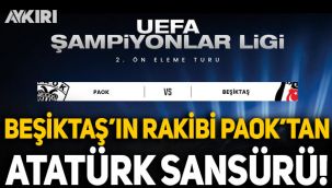 Beşiktaş'ın rakibi PAOK'tan Atatürk sansürü!