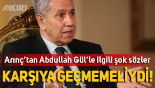 Bülent Arınç'tan eski Cumhurbaşkanı Abdullah Gül için şok sözler: Karşıya geçmemeliydi