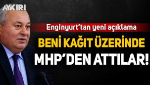 Cemal Enginyurt: Beni kağıt üzerinde MHP’den attılar