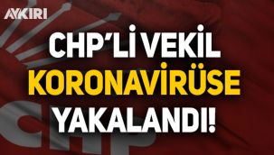 CHP milletvekili koronavirüse yakalandı