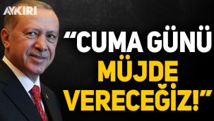 Cumhurbaşkanı Erdoğan duyurdu: Cuma günü müjde vereceğiz