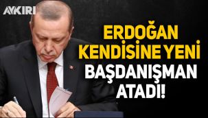 Cumhurbaşkanı Erdoğan kendisine yeni Başdanışman atadı!