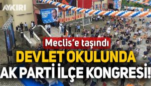 Devletin okulunda AK Parti ilçe kongresi!
